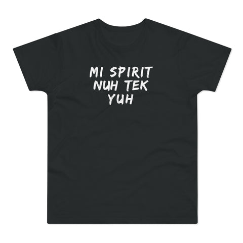 Mi Spirit Nuh Tek Yuh Men's Premium Tee