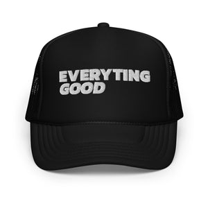 Everyting Good Foam Trucker Hat