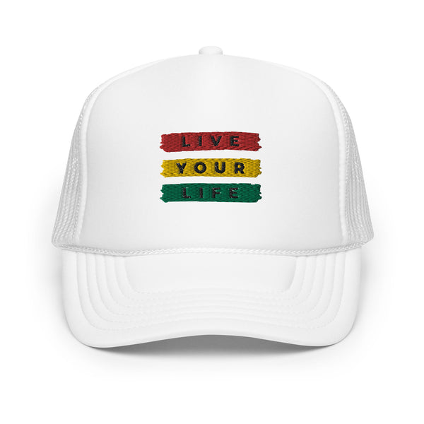 Live Your Life Foam Trucker Hat